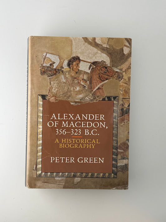 Alexander of Macedon by Peter Green