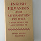 English Humanists and Reformation Politics Under Henry VIII and Edward VI by James Kelsey McConica