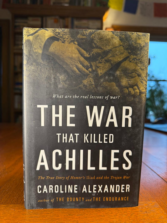 The War that Killed Achilles by Caroline Alexander