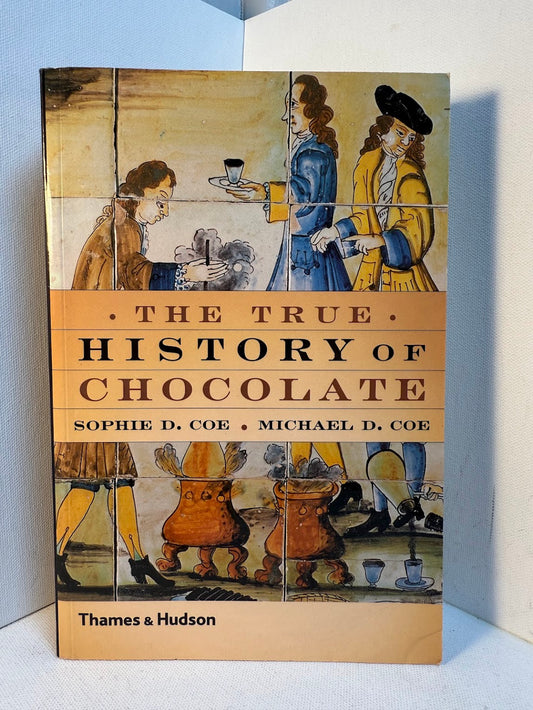 The True History of Chocolate by Sophie D. Coe and Michael D. Coe