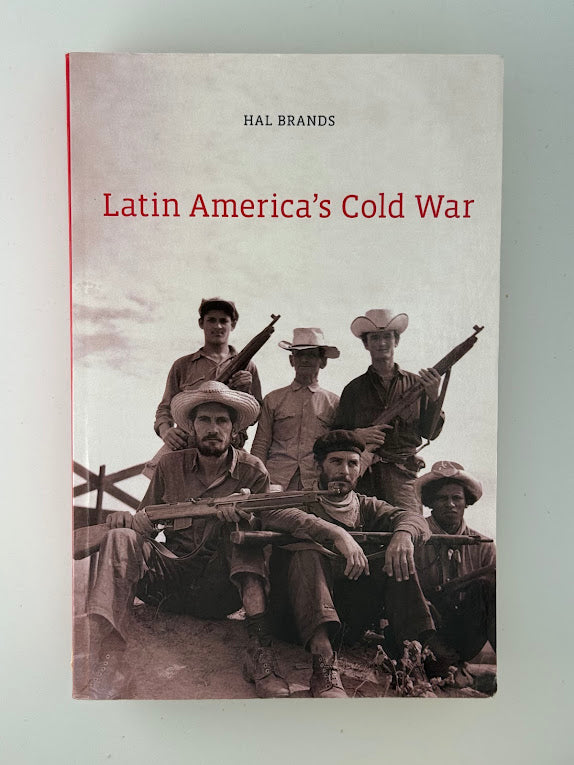 Latin America's Cold War by Hal Brands