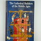 The Cathedral Builders of the Middle Ages by Alain Erlande-Brandenburg