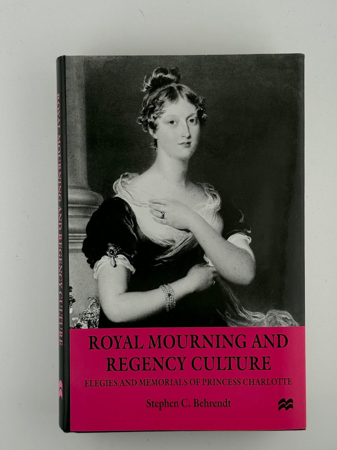 Royal Mourning and Regency Culture - Elegies and Memorials of Princess Charlotte by Stephen C. Behrendt