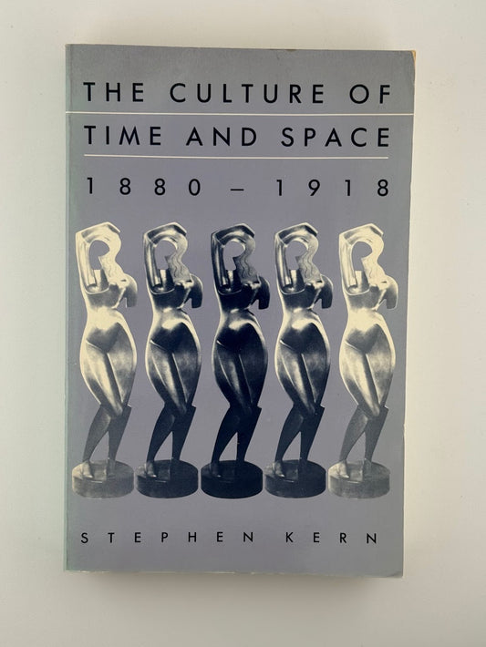 The Culture of Time and Space 1880-1918 by Stephen Kern