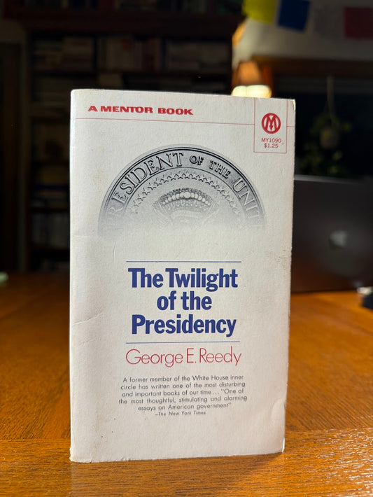 The Twilight of the Presidency by George E. Reedy