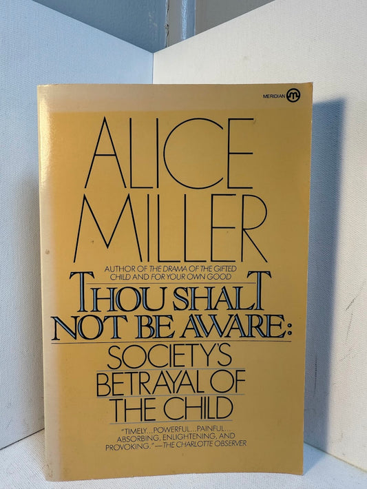 Thou Shalt Not Be Aware by Alice Miller