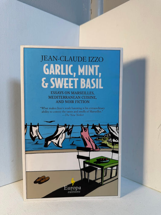 Garlic, Mint, and Sweet Basil by Jean Claude Izzo
