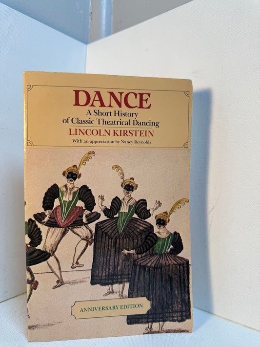 Dance - A Short History of Classic Theatrical Dancing by Lincoln Kirstein