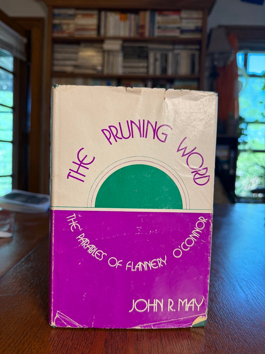 The Pruning Word - The Parables of Flannery O'Connor by John R. May