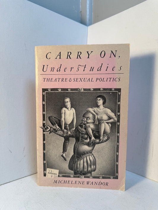 Carry On, Understudies - Theatre & Sexual Politics by Michelene Wandor