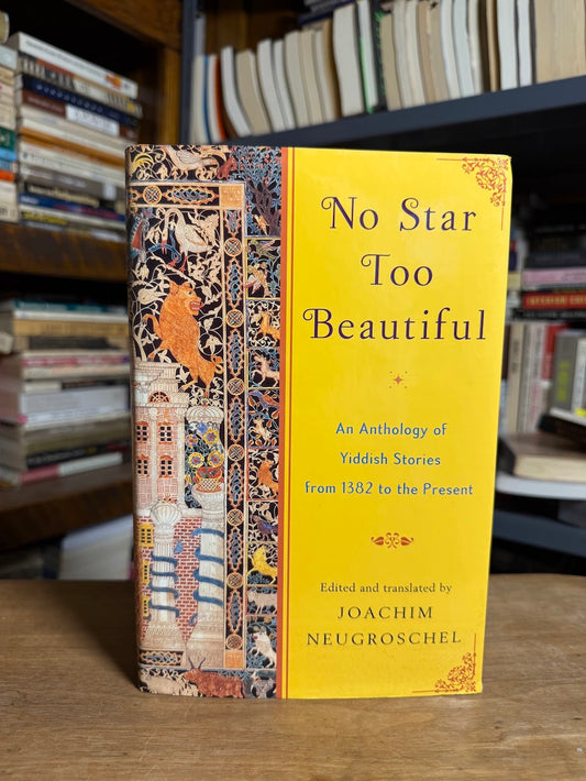 No Star Too Beautiful - An Anthology of Yiddish Stories edited by Joachim Neugroschel