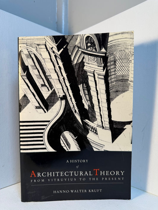 A History of Architectural Theory from Vitruvius to the Present by Hanno Walter Kruft