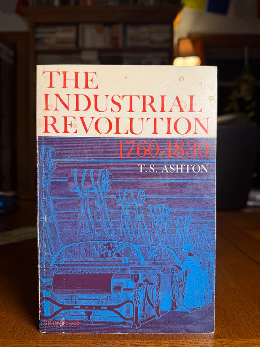 The Industrial Revolution 1760-1830 by T.S. Ashton