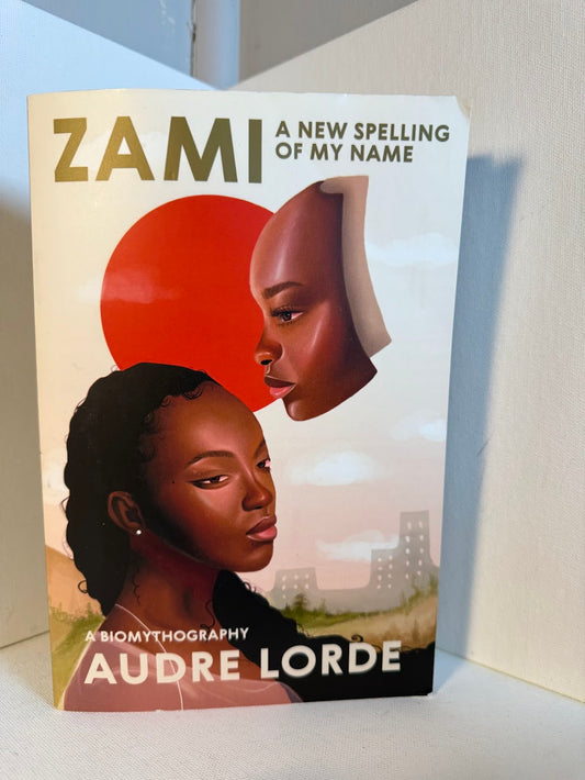 Zami - A New Spelling of My Name - A Biomythography by Audre Lorde