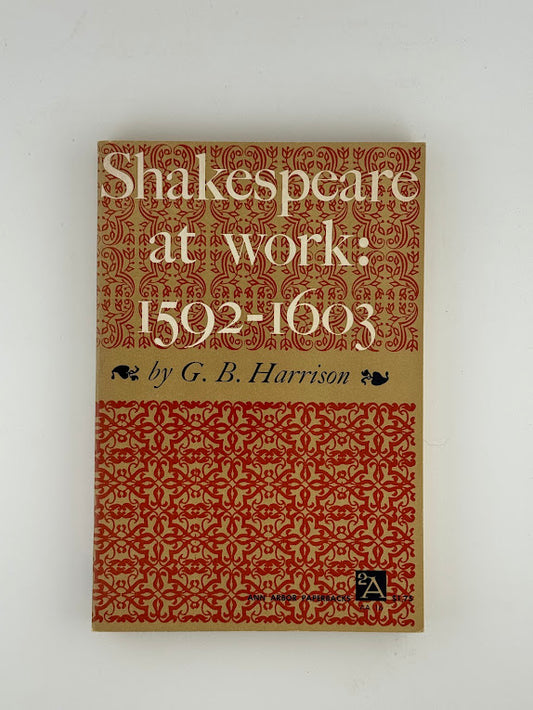 Shakespeare at Work: 1592-1603 by G.B. Harrison
