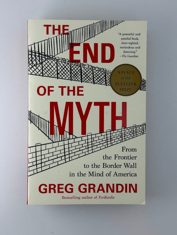 The End of the Myth by Greg Grandin