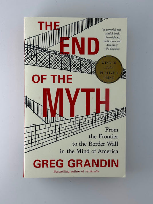 The End of the Myth by Greg Grandin