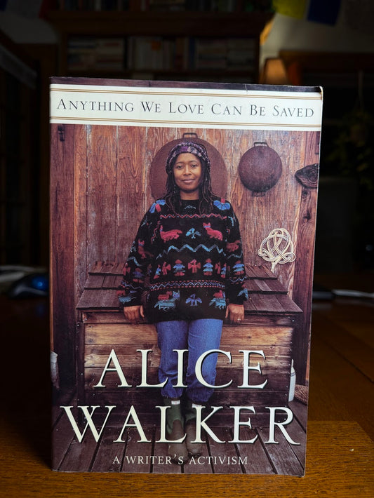 Anything We Love Can Be Saved by Alice Walker