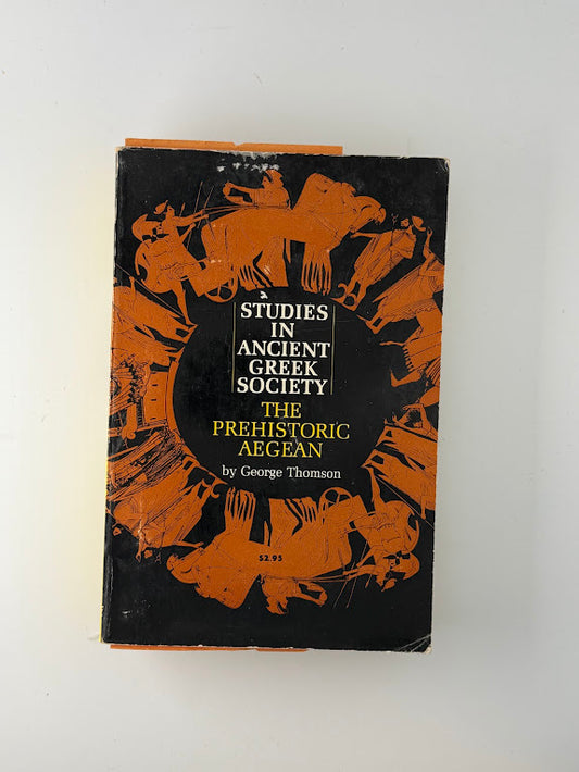 Studies in Ancient Greek Society - The Prehistoric Aegean by George Thomson