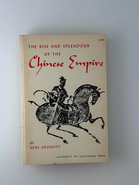 The Rise and Splendor of the Chinese Empire by Rene Grousset
