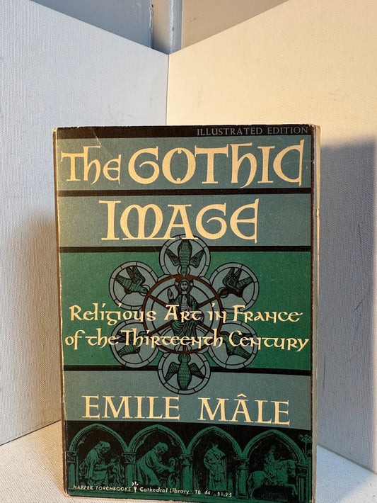 The Gothic Image - Religious Art in France of the Thirteenth Century by Emile Male