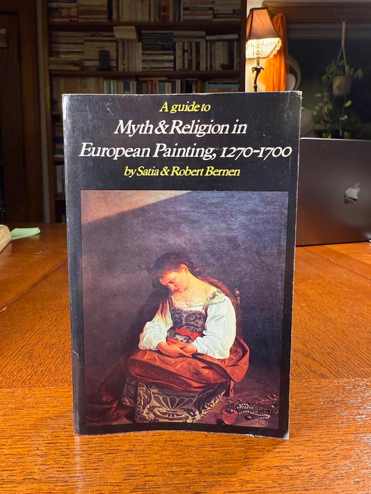 A Guide to Myth & Religion in European Painting 1270-1700 by Satia & Robert Bernen