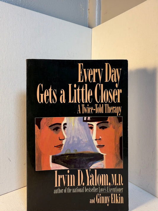 Every Day Gets a Little Closer by Irvin Yalom