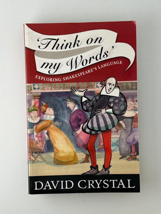 Think on My Words - Exploring Shakespeare's Language by David Crystal