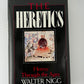 The Heretics - Heresy Through the Ages by Walter Nigg