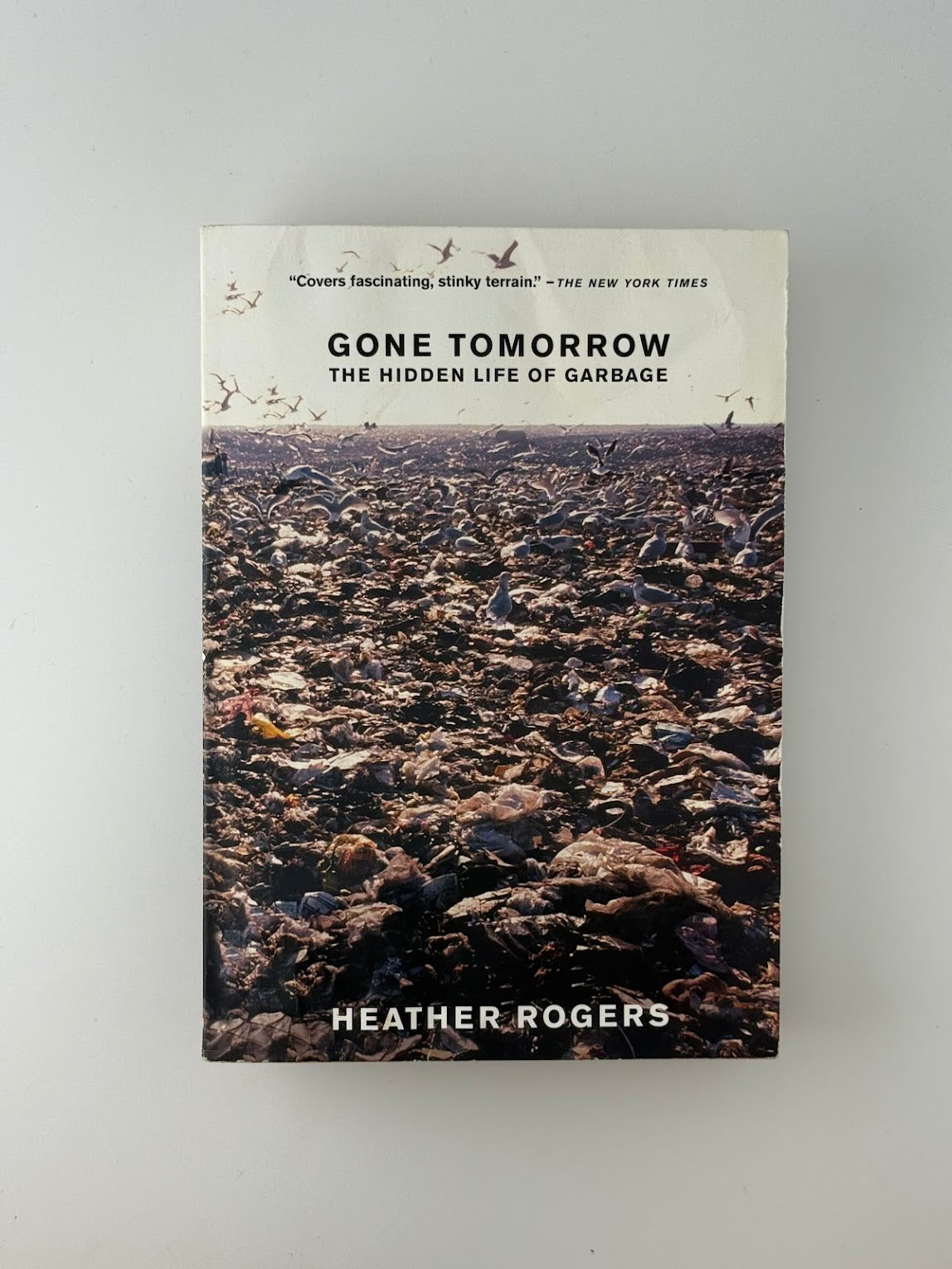 Gone Tomorrow - The Hidden Life of Garbage by Heather Rogers
