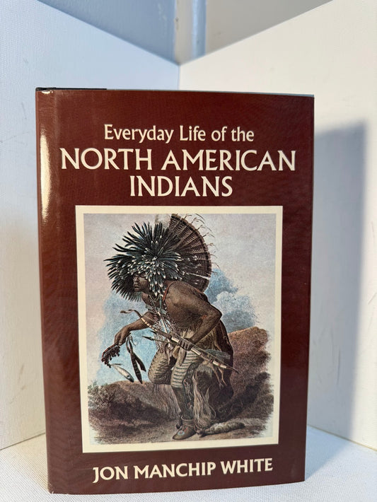 Everyday Life of the North American Indians by Jon Manchip White