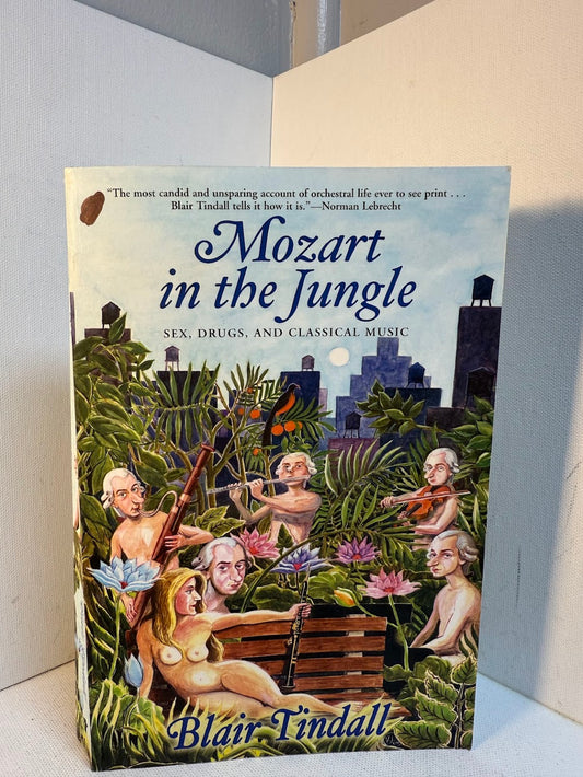 Mozart in the Jungle - Sex, Drugs, and Classical Music by Blair Tindall