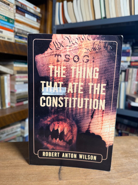 The Thing That Ate The Constitution by Robert Anton Wilson