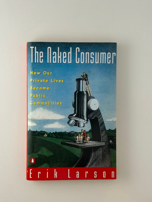 The Naked Consumer by Erik Larson