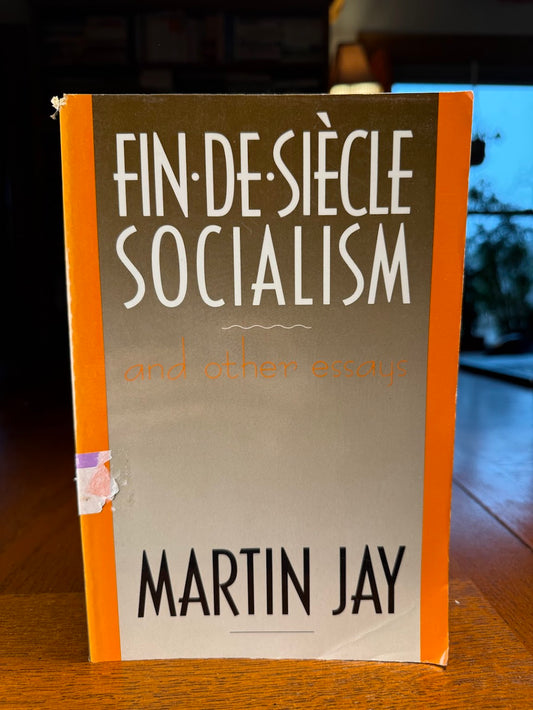 Fin De Siecle Socialism by Martin Jay