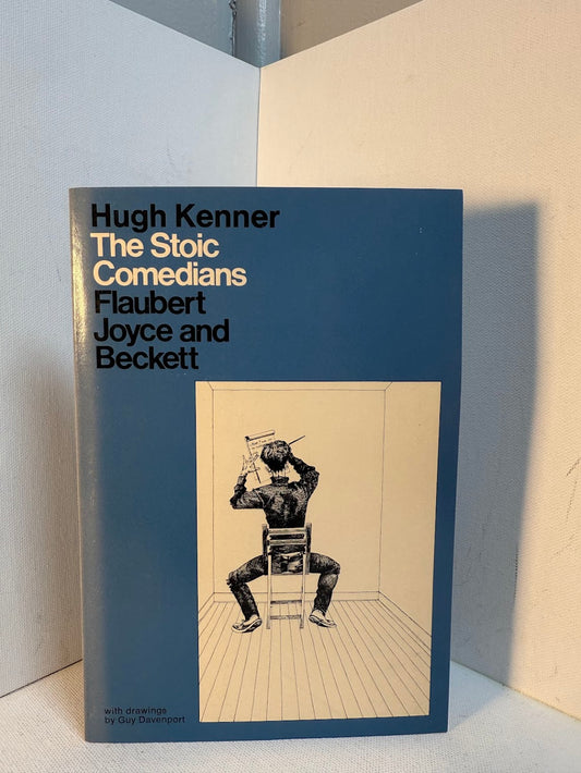 The Stoic Comedians - Flaubert, Joyce and Beckett by Hugh Kenner