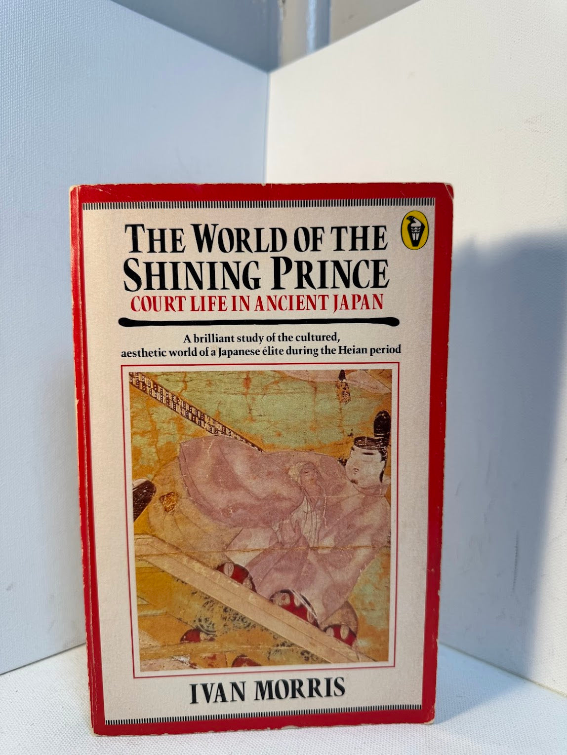 The World of the Shining Prince - Court Life in Ancient Japan by Ivan Morris
