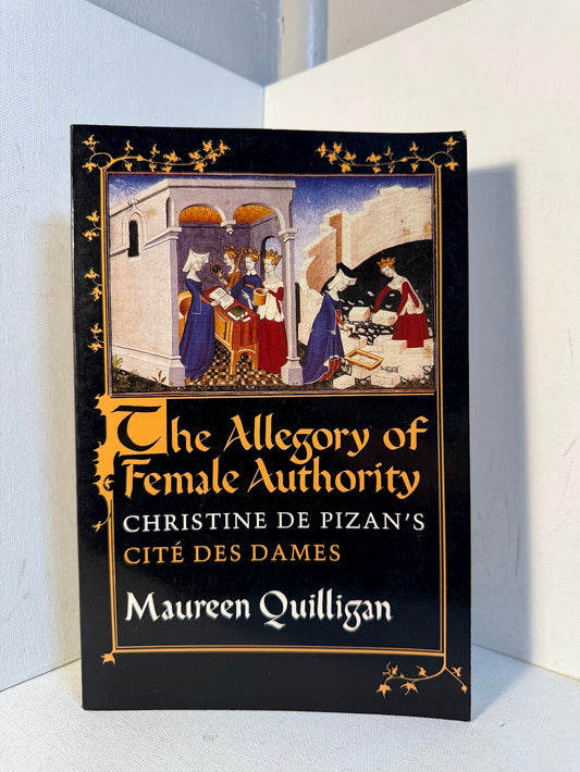The Allegory of Female Authority - Christine de Pizan's Cite Des Dames by Maureen Quilligan