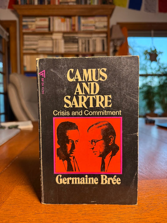 Camus and Sartre - Crisis and Commitment by Germaine Bree