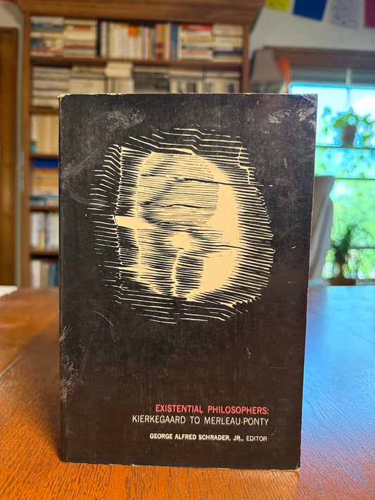 Existential Philosophers: Kierkegaard to Merleau-Ponty by George Alfred Schrader