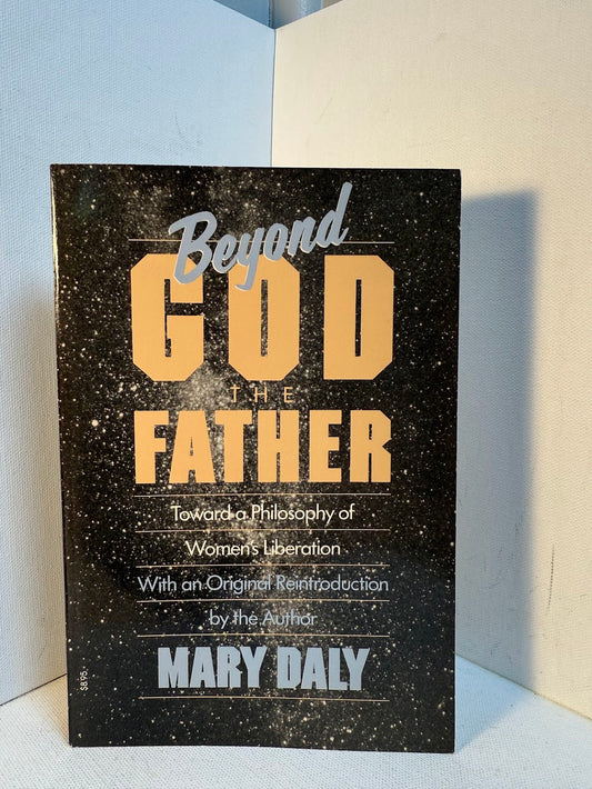 Beyond God the Father - Toward a Philosophy of Women's Liberation by Mary Daly