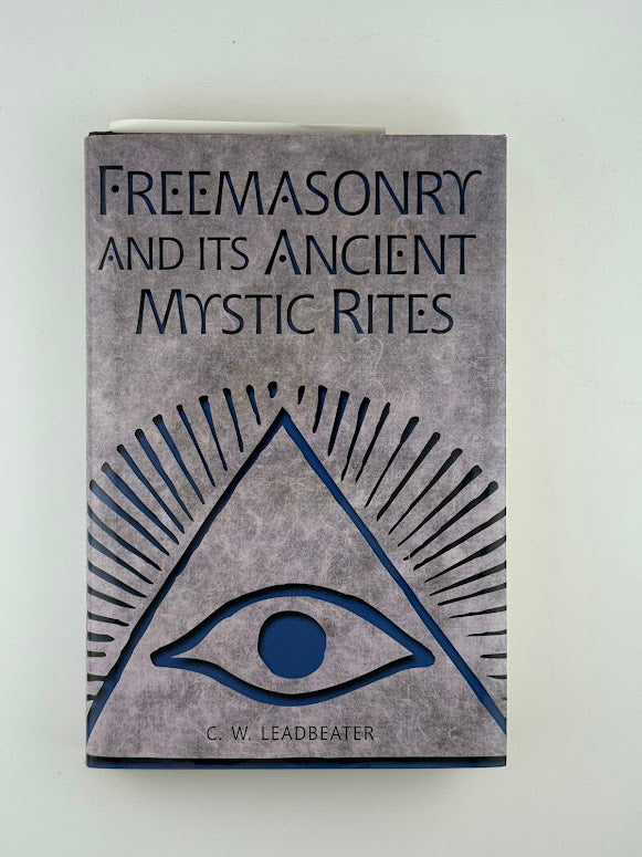 Freemasonry and Its Ancient Mystic Rites by C.W. Leadbeater