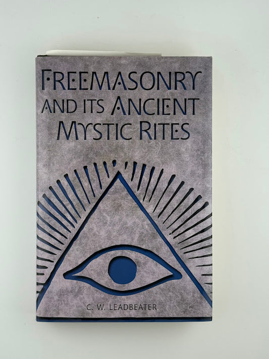 Freemasonry and Its Ancient Mystic Rites by C.W. Leadbeater