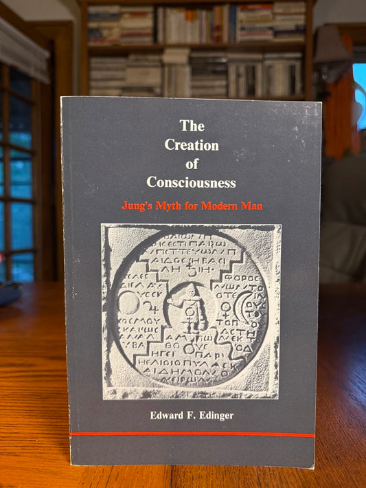 The Creation of Consciousness - Jung's Myth for Modern Man by Edward Edinger
