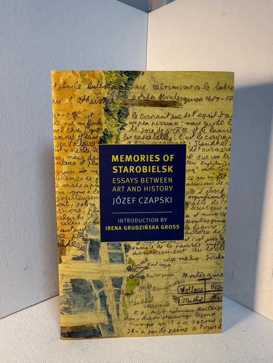 Memories of Starobieslk - Essays Between Art and History by Jozef Czapski