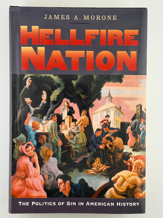 Hellfire Nation - The Politics of Sin in American History by James A. Monroe