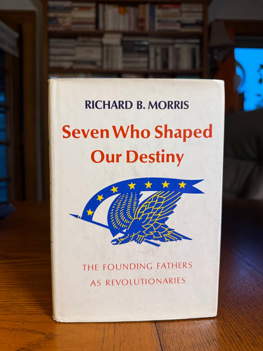 Seven Who Shaped Our Destiny by Richard B. Morris