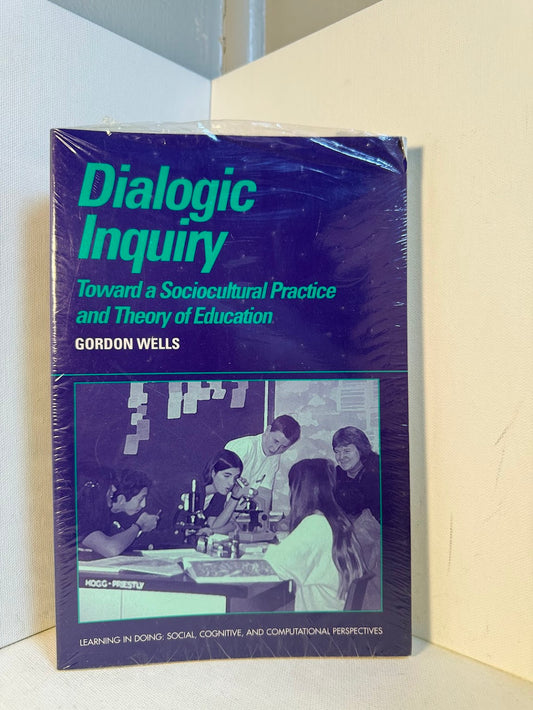 Dialogic Inquiry - Toward a Sociocultural Practice and Theory of Education by Gordon Wells