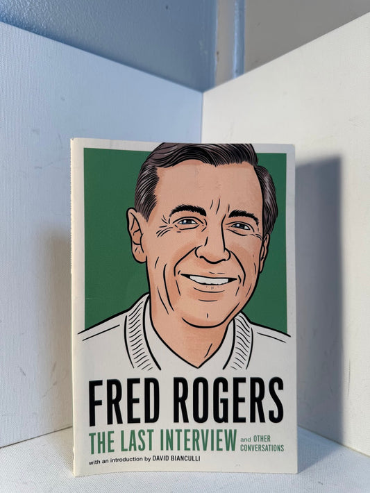 Fred Rogers - The Last Interview and Other Conversations