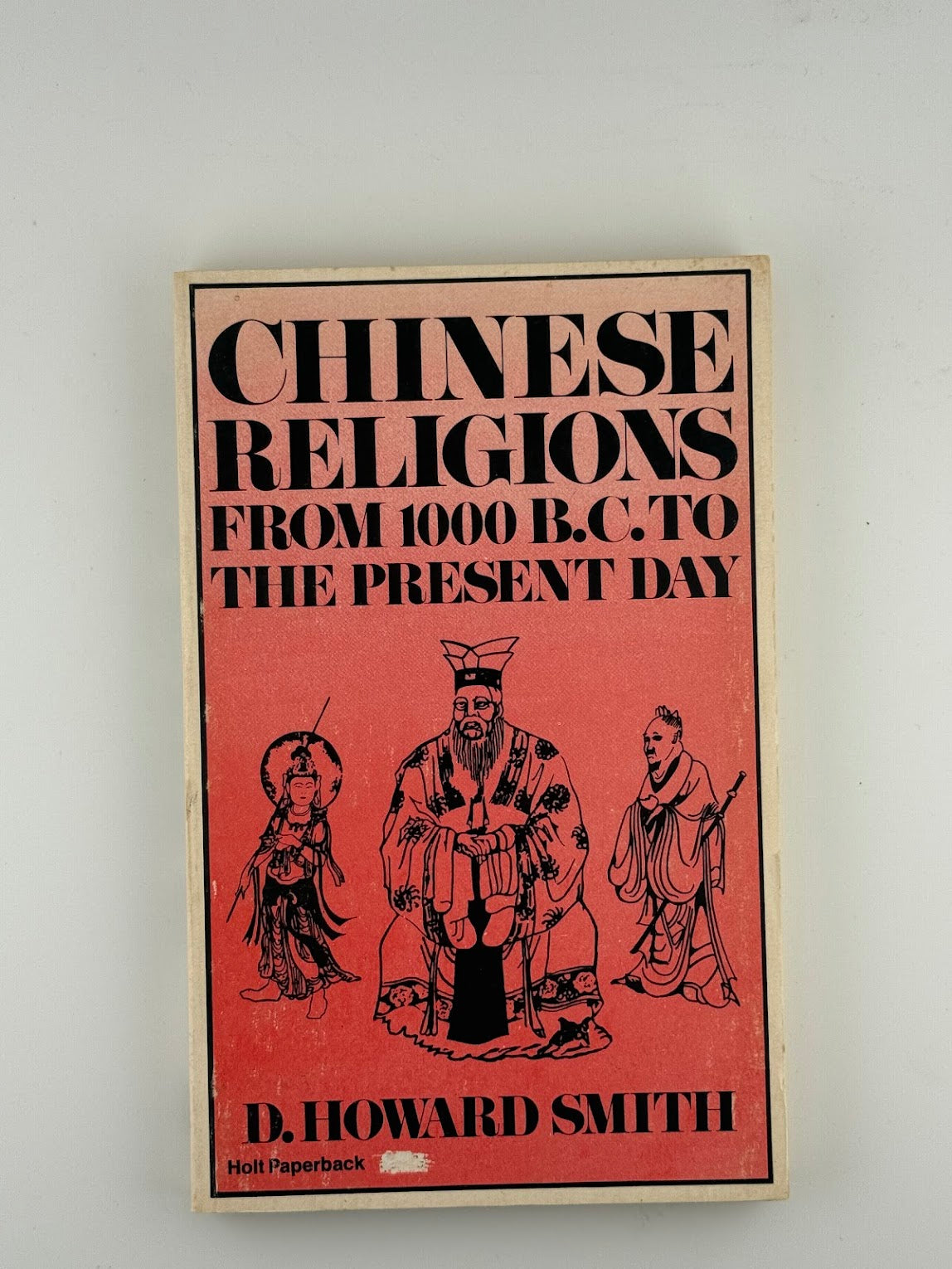 Chinese Religions from 1000BC to the Present Day by D. Howard Smith